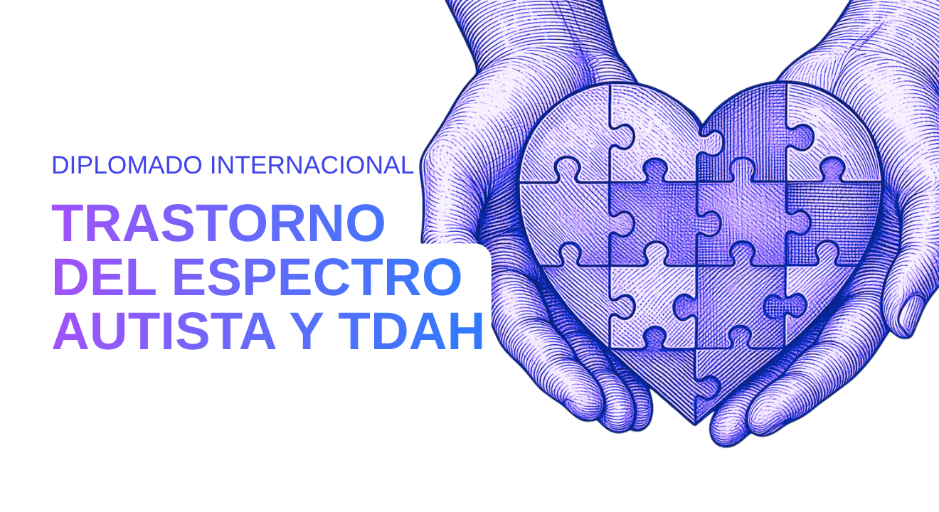 P10. DIPLOMADO INTERNACIONAL EN TRASTORNO DEL ESPECTRO AUTISTA Y TDAH