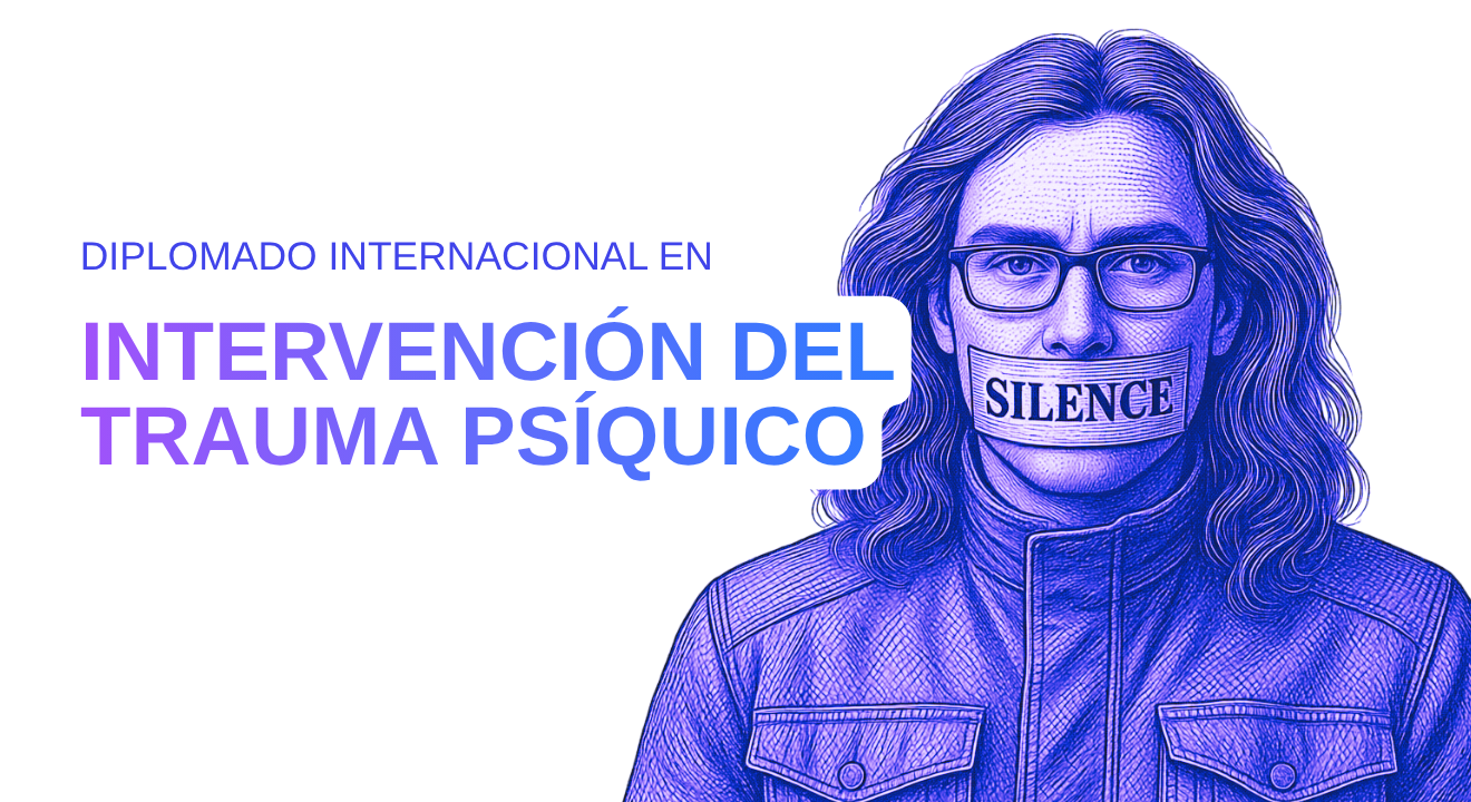 P11. DIPLOMADO INTERNACIONAL EN INTERVENCIÓN DEL TRAUMA PSÍQUICO